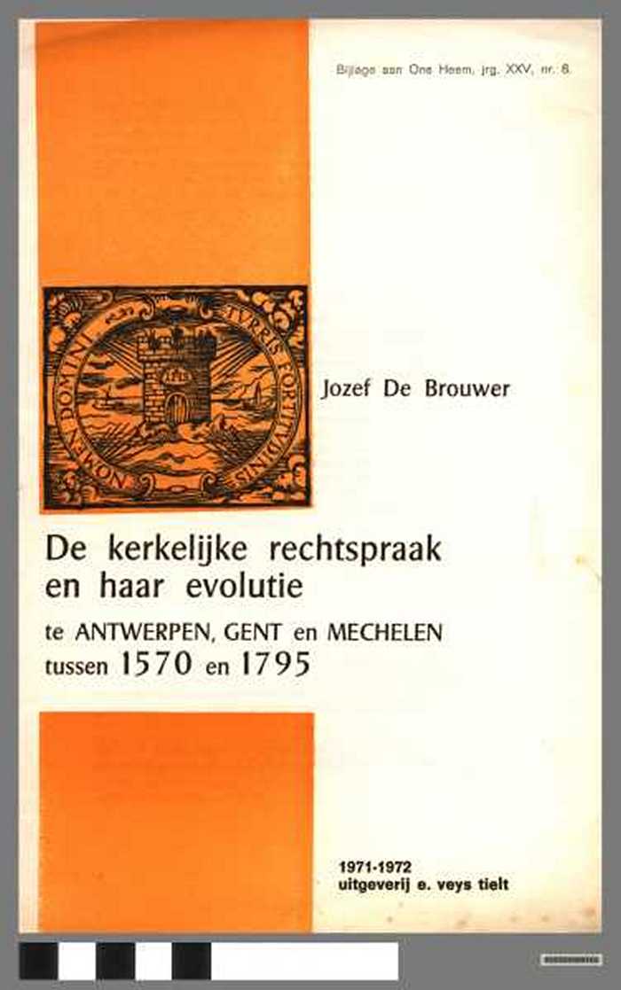 De kerkelijke rechtspraak en haar evolutie te Antwerpen, gent en Mechelen tussen 1570 en 1795. Bijlage aan Ons Heem, Jrg. XXV, nr. 6 - DOCIDXX00102 De kerkelijke rechtspraak en haar evolutie te Antwerpen, gent en Mechelen tussen 1570 en 1795. Bijlage aan Ons Heem, Jrg. XXV, nr. 6
