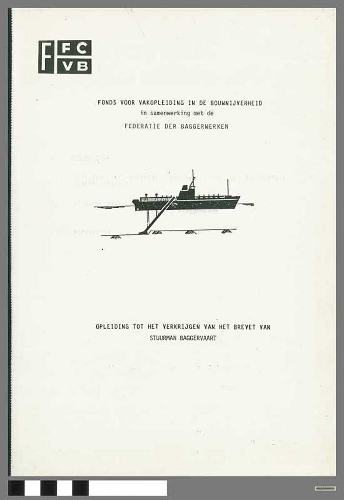 Fonds voor Vakopleiding in de Bouwnijverheid. Opleiding tot het verkrijgen van het brevet van Stuurman Baggervaart - DOCIDXX00515 Fonds voor Vakopleiding in de Bouwnijverheid. Opleiding tot het verkrijgen van het brevet van Stuurman Baggervaart