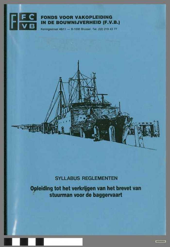 Fonds voor vakopleiding in de bouwnijverheid. Opleiding tot het verkrijgen van het brevet van stuurman voor de Baggervaart. Syllabus beroepsregelen - DOCIDXX00518 Fonds voor vakopleiding in de bouwnijverheid. Opleiding tot het verkrijgen van het brevet van stuurman voor de Baggervaart. Syllabus beroepsregelen