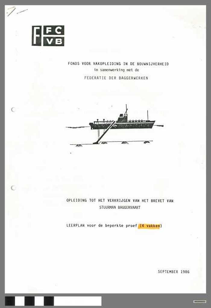 Fonds voor vakopleiding in de Bouwnijverheid. Opleiding tot het verkrijgen van het brevet van stuurman Baggervaart. Leerplan voor de beperkte proef - DOCIDXX00523 Fonds voor vakopleiding in de Bouwnijverheid. Opleiding tot het verkrijgen van het brevet van stuurman Baggervaart. Leerplan voor de beperkte proef