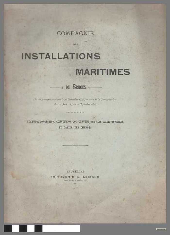 Compagnie des Installations Maritimes de Bruges - Statuts, Concession, convention-Lois additionelles et cahier des charges. - DOCIDXX00787 Compagnie des Installations Maritimes de Bruges - Statuts, Concession, convention-Lois additionelles et cahier des charges.